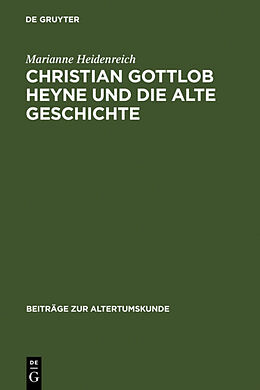 Fester Einband Christian Gottlob Heyne und die Alte Geschichte von Marianne Heidenreich