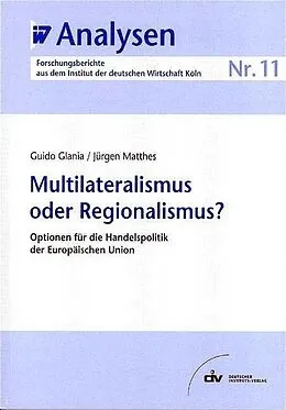 E-Book (pdf) Multilateralismus oder Regionalismus? von Guido Glania, Jürgen Matthes