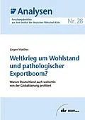 E-Book (pdf) Weltkrieg um Wohlstand und pathologischer Exportboom? von Jürgen Matthes