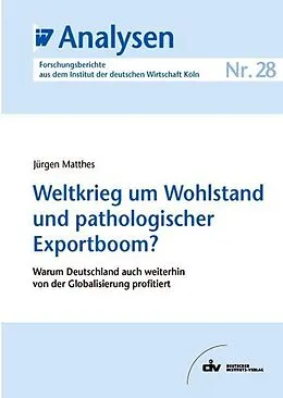 E-Book (pdf) Weltkrieg um Wohlstand und pathologischer Exportboom? von Jürgen Matthes