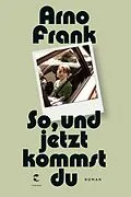 E-Book (epub) So, und jetzt kommst du von Arno Frank