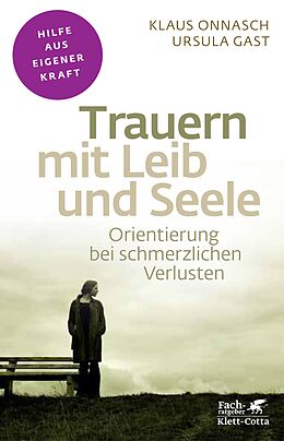 E-Book (epub) Trauern mit Leib und Seele (Fachratgeber Klett-Cotta) von Klaus Onnasch, Ursula Gast