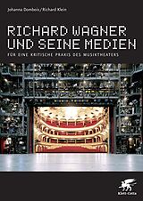 E-Book (epub) Richard Wagner und seine Medien von Johanna Dombois, Richard Klein