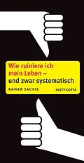 E-Book (epub) Wie ruiniere ich mein Leben  und zwar systematisch von Rainer Sachse