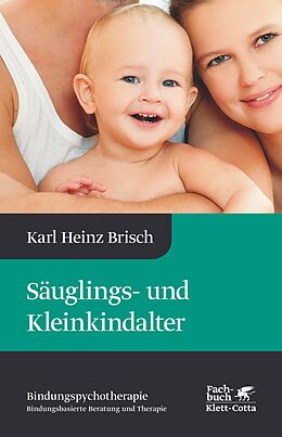 E-Book (epub) Säuglings- und Kleinkindalter (Bindungspsychotherapie) von Karl Heinz Brisch