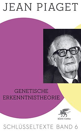 E-Book (epub) Genetische Erkenntnistheorie (Schlüsseltexte in 6 Bänden, Bd. 6) von Jean Piaget