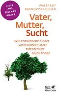 E-Book (epub) Vater, Mutter, Sucht (Fachratgeber Klett-Cotta, Bd.) von Waltraut Barnowski-Geiser