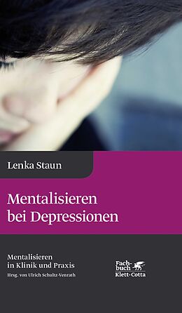 E-Book (epub) Mentalisieren bei Depressionen (Mentalisieren in Klinik und Praxis, Bd. 2) von Lenka Staun