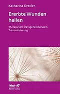 E-Book (epub) Ererbte Wunden heilen (Leben Lernen, Bd. 296) von Katharina Drexler