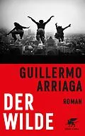 E-Book (epub) Der Wilde von Guillermo Arriaga