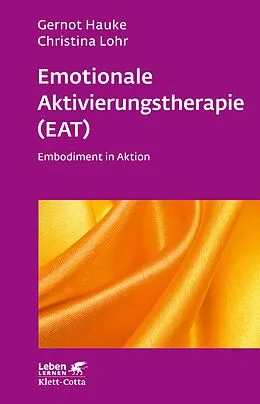 E-Book (epub) Emotionale Aktivierungstherapie (EAT) (Leben Lernen, Bd. 312) von Gernot Hauke, Christina Lohr