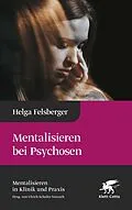 E-Book (epub) Mentalisieren bei Psychosen (Mentalisieren in Klinik und Praxis, Bd. 6) von Helga Felsberger