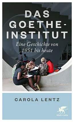 E-Book (epub) Das Goethe-Institut von Carola Lentz