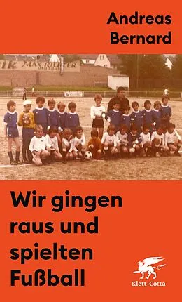 E-Book (epub) Wir gingen raus und spielten Fußball von Andreas Bernard