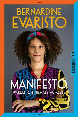 E-Book (epub) Manifesto. Warum ich niemals aufgebe. Ein radikal ehrliches und inspirierendes Buch über den Lebensweg der ersten Schwarzen Booker-Prize-Gewinnerin und Bestseller-Autorin von Mädchen, Frau etc. von Bernardine Evaristo