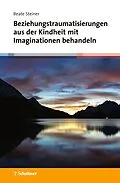 E-Book (epub) Beziehungstraumatisierungen aus der Kindheit mit Imaginationen behandeln von Beate Steiner