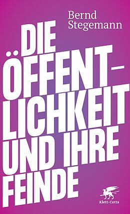 E-Book (epub) Die Öffentlichkeit und ihre Feinde von Bernd Stegemann