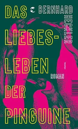 E-Book (epub) Das Liebesleben der Pinguine von Bernhard Heckler