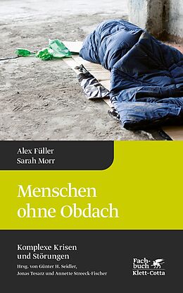 E-Book (epub) Menschen ohne Obdach (Komplexe Krisen und Störungen, Bd. 5) von Alex Füller, Sarah Morr