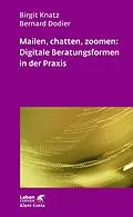 E-Book (epub) Mailen, chatten, zoomen: Digitale Beratungsformen in der Praxis (Leben Lernen, Bd. 323) von Birgit Knatz, Bernard Dodier