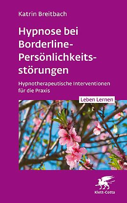 E-Book (epub) Hypnose bei Borderline-Persönlichkeitsstörungen (Leben Lernen, Bd. 340) von Katrin Breitbach