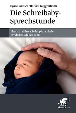 E-Book (epub) Die Schreibaby-Sprechstunde von Egon Garstick, Raffael Guggenheim