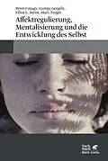 E-Book (epub) Affektregulierung, Mentalisierung und die Entwicklung des Selbst von Peter Fonagy, György Gergely, Elliot L. Jurist