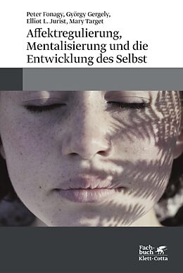 E-Book (epub) Affektregulierung, Mentalisierung und die Entwicklung des Selbst von Peter Fonagy, György Gergely, Elliot L. Jurist