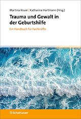E-Book (epub) Trauma und Gewalt in der Geburtshilfe von Martina Kruse, Katharina Hartmann