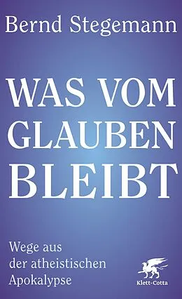 E-Book (epub) Was vom Glauben bleibt von Bernd Stegemann