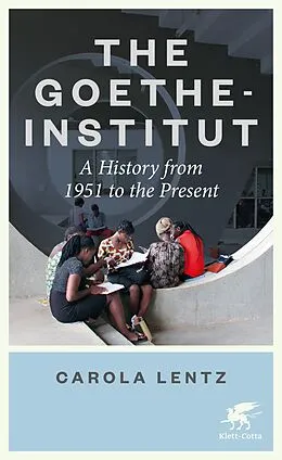 E-Book (epub) The Goethe-Institut von Carola Lentz