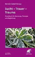 E-Book (epub) Sucht  Trauer  Trauma (Leben Lernen, Bd. 357) von Kerstin Zabel-Strzyz