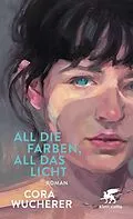 E-Book (epub) All die Farben, all das Licht von Cora Wucherer
