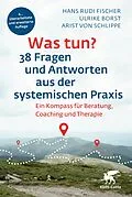 E-Book (epub) Was tun? 38 Fragen und Antworten aus der systemischen Praxis von Hans Rudi Fischer, Ulrike Borst, Arist von Schlippe