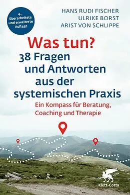 E-Book (epub) Was tun? 38 Fragen und Antworten aus der systemischen Praxis von Hans Rudi Fischer, Ulrike Borst, Arist von Schlippe