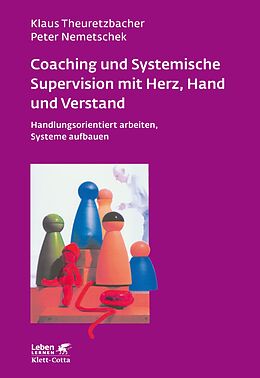 E-Book (pdf) Coaching und Systemische Supervision mit Herz, Hand und Verstand (Leben Lernen, Bd. 225) von Klaus Theuretzbacher, Peter Nemetschek