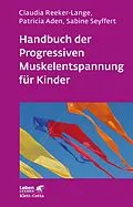 E-Book (pdf) Handbuch der Progressiven Muskelentspannung für Kinder (Leben Lernen, Bd. 232) von Claudia Reeker-Lange, Patricia Aden, Sabine Seyffert
