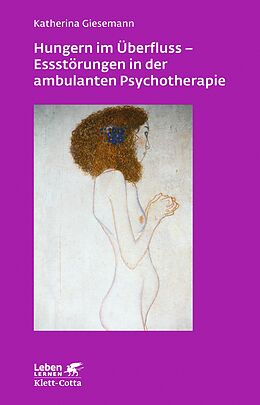 E-Book (pdf) Hungern im Überfluss - Essstörungen in der ambulanten Psychotherapie (Leben Lernen, Bd. 247) von Katherina Giesemann