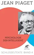 E-Book (pdf) Psychologie der Intelligenz (Schlüsseltexte in 6 Bänden, Bd. 4) von Jean Piaget