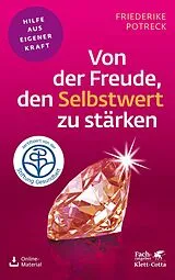 E-Book (pdf) Von der Freude, den Selbstwert zu stärken (Fachratgeber Klett-Cotta, Bd.) von Friederike Potreck