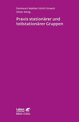 E-Book (pdf) Praxis stationärer und teilstationärer Gruppenarbeit (Leben Lernen, Bd. 279) von Dankwart Mattke, Ulrich Streeck, Oliver König