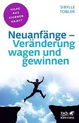 E-Book (pdf) Neuanfänge - Veränderung wagen und gewinnen (Fachratgeber Klett-Cotta, Bd.) von Sibylle Tobler