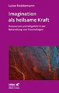 E-Book (pdf) Imagination als heilsame Kraft (Imagination als heilsame Kraft. Zur Behandlung von Traumafolgen mit ressourcenorientierten Verfahren) von Luise Reddemann