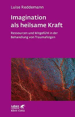 E-Book (pdf) Imagination als heilsame Kraft (Imagination als heilsame Kraft. Zur Behandlung von Traumafolgen mit ressourcenorientierten Verfahren) von Luise Reddemann