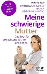 E-Book (pdf) Meine schwierige Mutter (Fachratgeber Klett-Cotta, Bd.) von Waltraut Barnowski-Geiser, Maren Geiser-Heinrichs