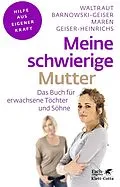 E-Book (pdf) Meine schwierige Mutter (Fachratgeber Klett-Cotta, Bd.) von Waltraut Barnowski-Geiser, Maren Geiser-Heinrichs