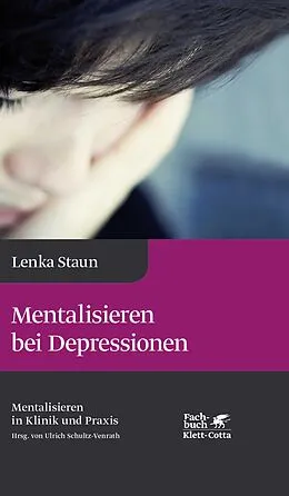 E-Book (pdf) Mentalisieren bei Depressionen (Mentalisieren in Klinik und Praxis, Bd. 2) von Lenka Staun
