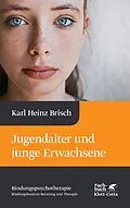 E-Book (pdf) Jugendalter und junge Erwachsene (Bindungspsychotherapie, Bd. 6) von Karl Heinz Brisch