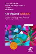 E-Book (pdf) Act creative ONLINE! (Leben Lernen, Bd. 344) von Christian Stadler, Sabine Spitzer-Prochazka, Eva Kern
