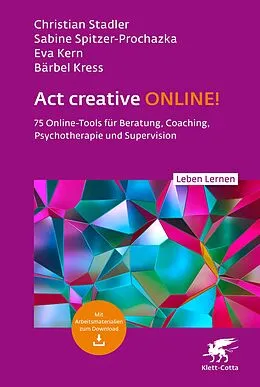E-Book (pdf) Act creative ONLINE! (Leben Lernen, Bd. 344) von Christian Stadler, Sabine Spitzer-Prochazka, Eva Kern